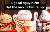 Đặt mèo may mắn ở vị trí nào để thu hút tài lộc, vạn sự trôi chảy? Chọn mèo giơ tay trái hay phải?