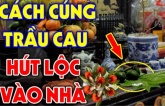 Trầu cau thắp hương nên để ngửa hay úp lá xuống?Cách đặt trầu cau chuẩn để thu hút tài lộc, tránh đại kỵ