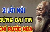 Ở đời có 3 loại lời nói đừng dại tin tưởng là thật, nếu không bạn phải nhận đủ thiệt thòi về bản thân