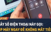 Thấy số điện thoại này gọi đến tuyệt đối không nghe, không gọi lại: Đặc biệt trường hợp 1