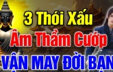  Đạo Phật nói về 3 thói quen xấu cướp đi vận may mà nhiều người từng mắc phải!