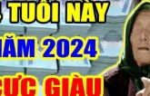 Xởi lởi Trời cởi ra cho: 4 tuổi năm 2024 ‘trúng số đổi đời’, 2025 không thành tỷ phú cũng là đại gia