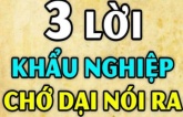 Tổ Tiên nói: ‘Cả đời không nói 3 điều, may mắn không mời tự đến’, đó là gì?