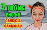 10 nét tướng của người phụ nữ giàu phúc khí, càng nhiều tuổi càng giàu có vinh hoa, chồng con được nhờ