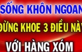 Dân gian có câu: ‘Hàng xóm có 3 thứ không nên khoe, họ hàng 2 kiểu người nên tránh’, là gì?