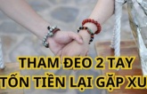 Tại sao tổ tiên dặn con cháu: Vòng đeo 2 tay, vận xui kéo tới, giàu sang đi mất, tiền tài tiêu tan?