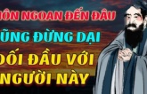 Sống trên đời, giỏi giang đến mấy cũng đừng dại đối đầu với 4 kiểu người này