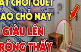 Các cụ đã nhắc nhớ nghe: ‘Cất chổi xa 3 nơi, con cháu phú quý’, đó là 3 nơi nào?