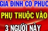 Người xưa nói: Một gia đình có phúc hay không, tất cả phụ thuộc vào 3 người, đó là ai?