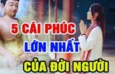 5 cái phúc lớn nhất ở đời, ai có đủ cuộc sống sẽ giàu to, sung túc