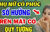 Phụ nữ có phúc có đức hay không, cứ nhìn vào 4 điểm này là rõ