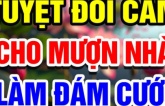 Ông bà ta nhắc: Thà cho mượn nhà làm đám tang, chứ không cho mượn nhà làm đám cưới, vì sao?