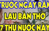 Dùng nước lã lau bàn thờ là sai: Rằm tháng 7 nhớ hòa loại nước này tổ tiên mới “ưng lòng” cho lộc