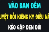 'Tối không làm 4 việc thì nhà bạn không có tai họa gì?', đó thực sự không phải là mê tín! Cẩn thận xui xẻo