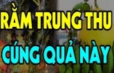 “Trung thu cúng sáu quả, phú quý, phúc lộc vào nhà”. Rằm Trung thu rơi vào ngày 17/9 dương lịch, các bạn nhớ chuẩn bị trước nhé!