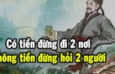 'Có tiền đừng đi 2 nơi, không tiền đừng hỏi 2 người', lời khuyên của Tổ Tiên không bao giờ sai