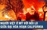 Người Việt ở Mỹ với nỗi lo giữa đại hỏa hoạn California