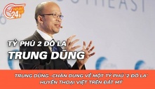 Tỷ phú '2 đô la' Trung Dũng và huyền thoại Việt trên đất Mỹ