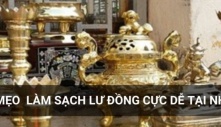 Cách làm sạch lư đồng và các đồ thờ chỉ sau 10 phút là bóng loáng như mới mua: Sạch sẽ, thanh tịnh giúp gia chủ đón phước lành