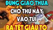 Đúng 0h đêm Giao thừa lén bỏ thứ này vào ví, sang năm tiền vào như nước, phú quý toàn tài