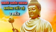 Phàm là người khôn ngoan, có 3 chuyện luôn dửng dưng, không bao giờ hở miệng tiết lộ cho người khác