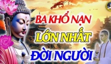 Phật dạy: 3 khổ nạn lớn nhất của đời người, vượt qua được ắt sống an nhàn hưởng phúc