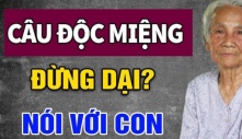 Về già nghèo túng mấy cũng chớ mở miệng nói 3 câu, con cháu bỏ đi hết, không muốn báo hiếu