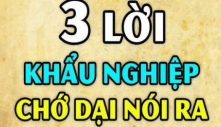 Tổ Tiên nói: ‘Cả đời không nói 3 điều, may mắn không mời tự đến’, đó là gì?