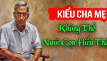 Con cái bất hiếu, khó dạy bảo là vì cha mẹ có 1 thứ này, ai có phải bỏ ngay