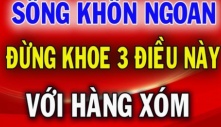 ‘Hàng xóm có 3 thứ không nên khoe, họ hàng 2 kiểu người nên tránh’: Tổ Tiên dặn đừng làm sai