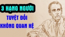 Tổ tiên dặn kĩ: ‘Láng giềng 3 loại không ưa, người thân 3 kiểu không cần’, đó là những người nào