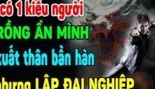 Tổ Tiên dạy cách nhìn người: 3 kiểu người là ‘Rồng ẩn thân’, tay trắng làm nên đại sự