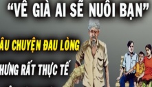 Về già ai sẽ nuôi bạn, câu chuyện đau lòng nhưng rất thực tế bất cứ ai cũng phải đọc