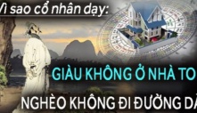 Cổ nhân dạy: 'Giàu không ở nhà to, nghèo khó không đi đường dài', vì sao vậy