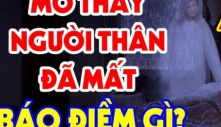 Ngủ mơ thấy người thân đã khuất là tốt hay xấu? сó phải là họ ‘về thăm nhà’ không?