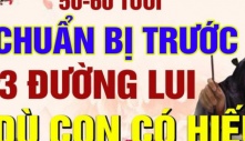 Từ 50 – 60 tuổi, dù con cái có hiếu hay không, bạn cũng phải chuẩn bị trước cho mình 3 ‘đường lui’ để tuổi già thảnh thơi