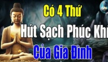 Phật dạy: 4 thứ này “hút sạch” phúc khí của một gia đình, điều số 3 rất nhiều người phạm phải