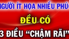 Người càng nhiều phúc ít họa thường có ''3 điều chậm rãi'', ai có 1 điều thôi cũng đã rất may mắn