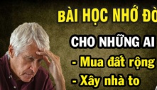 Bài học nhớ đời cho những người thích xây nhà to, thích mua đất rộng