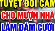 Ông bà ta nhắc: Thà cho mượn nhà làm đám tang, chứ không cho mượn nhà làm đám cưới, vì sao?