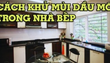 Mẹo khử mùi hôi hám, dầu mỡ trong nhà bếp đơn giản nhất