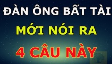 4 câu cửa miệng của đàn ông bất tài vô dụng, chẳng có tương lai, chắc chị em đã từng nghe đôi lần