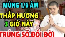 Khung giờ vàng để thắp hương ngày 1/6 Âm lịch, Tổ Tiên ưng bụng, tiền tài gõ cửa