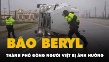 Bão Beryl càn quét bang Texas, thành phố đông người Việt bị ảnh hưởng