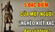 5 biểu hiện của người nghèo khó cả đời: Ai có 2/5 thôi cả đời 'coi như bỏ'