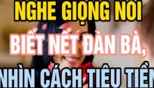 Người xưa dặn xem tướng đàn bà qua giọng nói, hiểu lòng đàn ông qua cách tiêu tiền, nghĩa là thế nào?