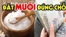 Đặt muối đúng chỗ này: Đuổi tà khí, đón lộc, tiền vào dễ dàng như hơi thở