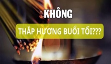 Ông bà dặn con cháu cúng mùng 1 hôm rằm chớ thắp hương buổi tối kẻo rước họa vào thân, vì sao