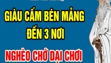 Người xưa cảnh báo: “Giàu đừng đến 3 nơi này, nghèo khó cũng đừng gần 2 loại người này”, tại sao lại vậy?