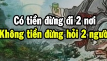 Tổ Tiên dặn chẳng thừa: “Có tiền đừng đi 2 nơi, không tiền đừng hỏi 2 người”, đó là ai vậy?